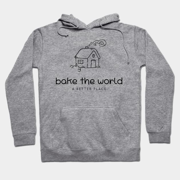 Baking, hobby, bake the world, better place Hoodie by Arthifa